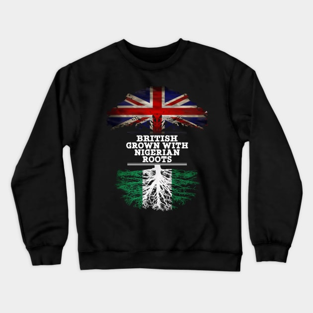 British Grown With Nigerian Roots - Gift for Nigerian With Roots From Nigeria Crewneck Sweatshirt by Country Flags